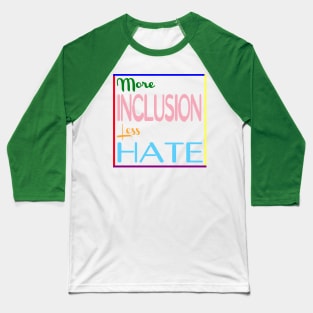 More Inclusion Less Hate - Rainbow Colors - Front Baseball T-Shirt